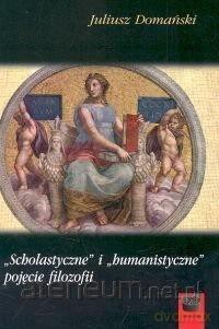 Scholastyczne i humanistyczne pojęcie filozofii - Juliusz Domański [KSIĄŻKA]