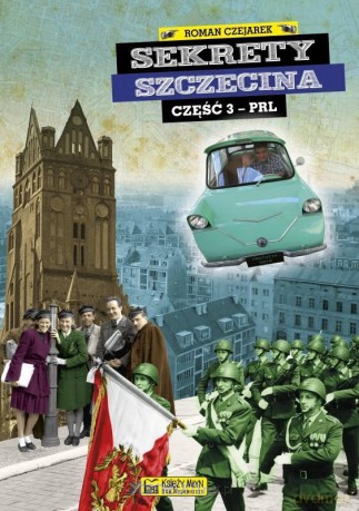 Sekrety Szczecina - cz. 3 PRL - Roman Czejarek [KSIĄŻKA]