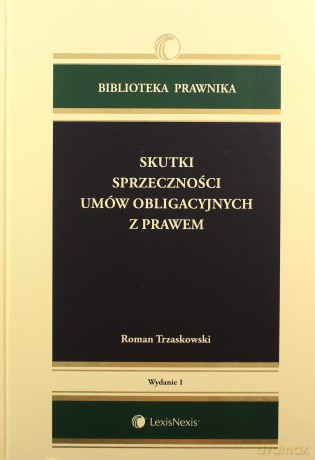 Skutki sprzecznych z prawem umów obligacyjnych - Roman Trzaskowski [KSIĄŻKA]