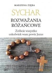 Sychar. Rozważania różańcowe. Zróbcie wszystko - Marzena Zięba [KSIĄŻKA]