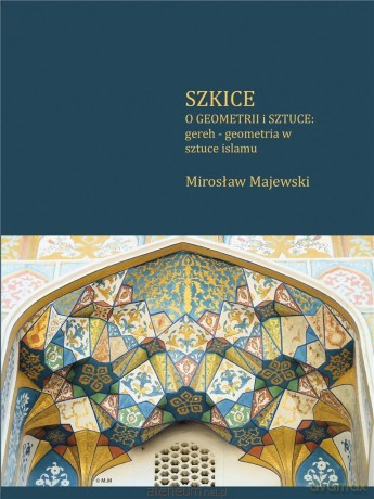 Szkice o geometrii i sztuce: gereh - geometria - Mirosław Majewski [KSIĄŻKA]