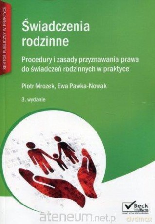 Świadczenia rodzinne. Procedury i zasady przyznawa - Piotr Mrozek, Ewa Pawka-Nowak [KSIĄŻKA]