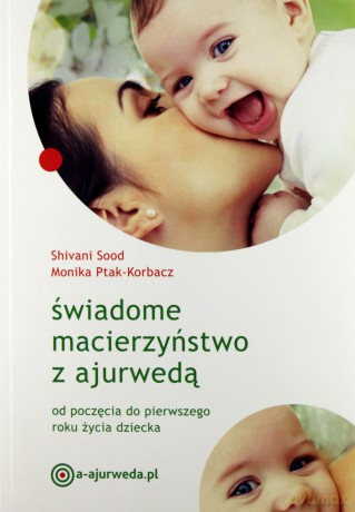 Świadome macierzyństwo z ajurwedą. Od poczęcia - Sivani Sood, Monika Ptak-Korbacz [KSIĄŻKA]