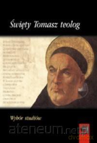Święty Tomasz teolog. Wybór studiów [KSIĄŻKA]