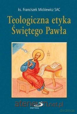 Teologiczna etyka Świętego Pawła - ks. Franciszek Mickiewicz [KSIĄŻKA]