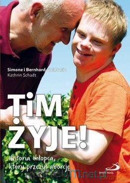 Tim żyje! Historia chłopca, który przeżył aborcję - Simone Guido, Bernhard Guido, Kathrin Schadt [KSIĄŻKA]