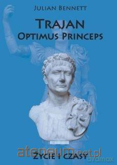Trajan Optimus Princeps. Życie i czasy [KSIĄŻKA]