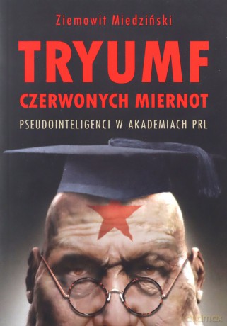 Tryumf czerwonych miernot - Ziemowit Miedziński [KSIĄŻKA]