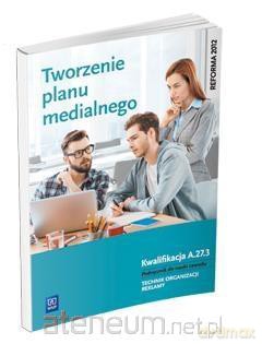 Tworzenie planu medialnego. Kwalifikacja A.27.3 [KSIĄŻKA]