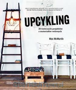 Upcykling 20 twórczych projektów z materiałów - Max McMurdo [KSIĄŻKA]