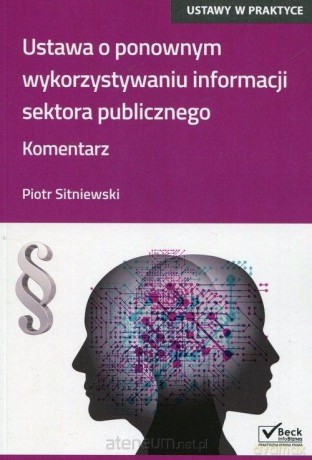 Ustawa o ponownym wykorzystaniu informacji - Piotr Sitniewski [KSIĄŻKA]