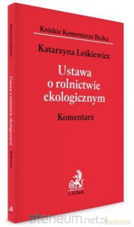 Ustawa o rolnictwie ekologicznym. Komentarz - Katarzyna Leśkiewicz [KSIĄŻKA]