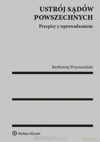 Ustrój sądów powszechnych. Przepisy [KSIĄŻKA]