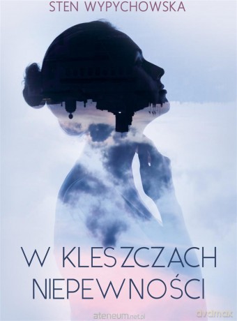 W kleszczach niepewności - Sten Wypychowska [KSIĄŻKA]
