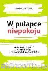 W pułapce niepokoju. Jak przechytrzyć własny - David A. Carbonell [KSIĄŻKA]