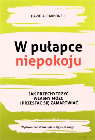 W pułapce niepokoju. Jak przechytrzyć własny - David A. Carbonell [KSIĄŻKA]