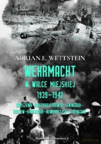 Wehrmacht w walce miejskiej 1939-1942 - Adrian E. Wettstein [KSIĄŻKA]
