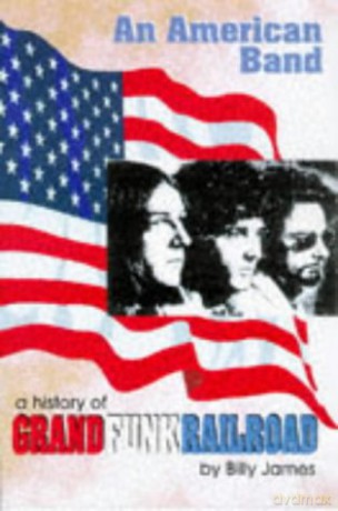 An American Band. History Of - Grand Funk Railroad [KSIĄŻKA]