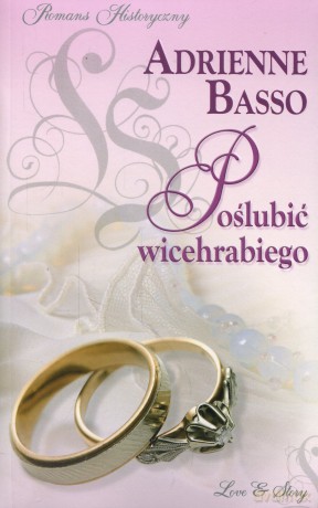 Romans historyczny 04: Poślubić wicehrabiego - Adrienne Basso [książka]
