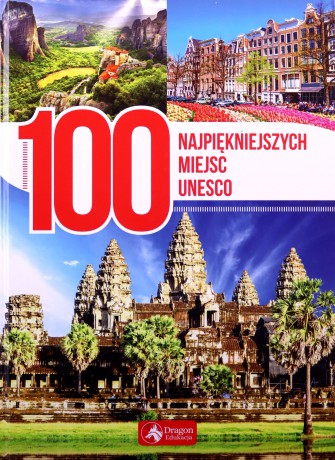 100 najpiękniejszych miejsc UNESCO [KSIĄŻKA]