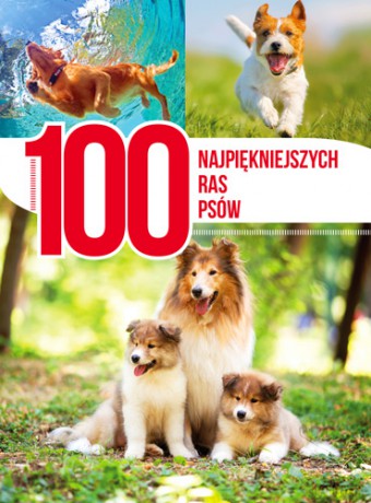 100 najpiękniejszych ras psów [KSIĄŻKA]