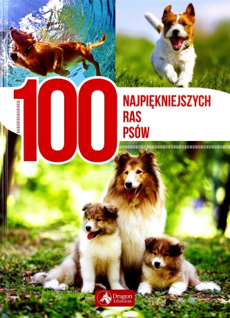 100 najpiękniejszych ras psów [KSIĄŻKA]