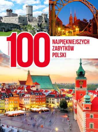 100 najpiękniejszych zabytków Polski [KSIĄŻKA]
