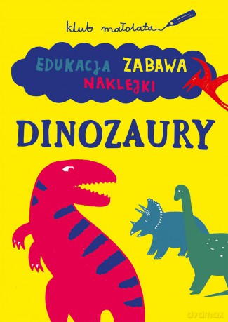 Dinozaury. Edukacja, zabawam naklejki. Klub małolata [KSIĄŻKA]
