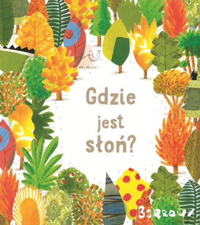 Gdzie jest słoń - Stephane Barroux [KSIĄŻKA]