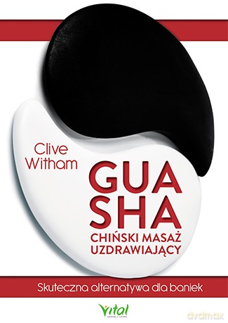 Gua sha chiński masaż uzdrawiający skuteczna alternatywa dla baniek - Clive Witham [KSIĄŻKA]
