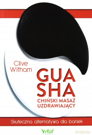 Gua sha chiński masaż uzdrawiający skuteczna alternatywa dla baniek - Clive Witham [KSIĄŻKA]