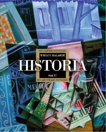 Historia. Od impresjonizmu do abstrakcjonizmu. Wielcy malarze (Tom 37) [KSIĄŻKA]