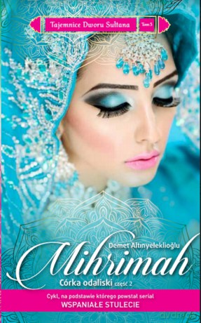Mihrimah. Córka Odaliski część 2. Tajemnice dworu Sułtana (Tom 5) - Demet Altinyeleklioglu [KSIĄŻKA]