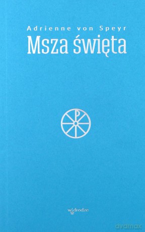 Msza święta - Adrienne Von Speyr [KSIĄŻKA]