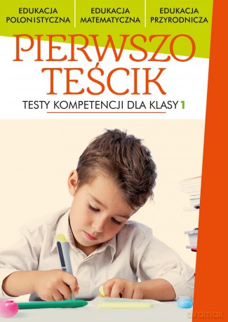 Pierwszoteścik. Testy kompetencji dla klasy 1 [KSIĄŻKA]