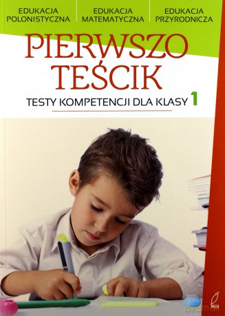 Pierwszoteścik. Testy kompetencji dla klasy 1 [KSIĄŻKA]