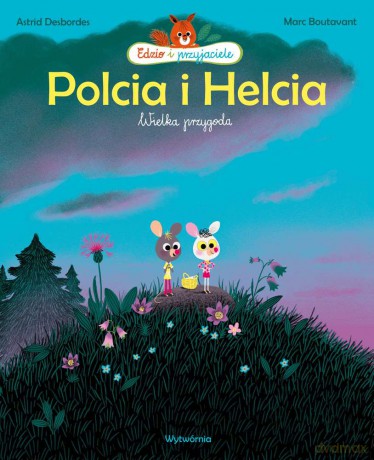 Polcia i Helcia. Wielka przygoda - Astrid Desbordes [KSIĄŻKA]