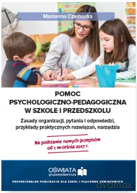 Pomoc psychologiczno-pedagogiczna w szkole i przedszkolu. Zasady organizacji, przykłady praktycznych rozwiązań, pytania i odpowiedzi, narzędzia - Marzenna Czarnocka [KSIĄŻKA]
