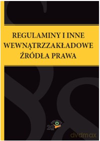 Regulaminy i inne wewnątrzzakładowe źródła prawa [KSIĄŻKA]