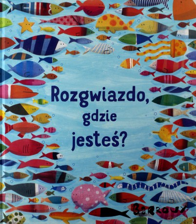 Rozgwiazdo gdzie jesteś - Stephane Barroux [KSIĄŻKA]
