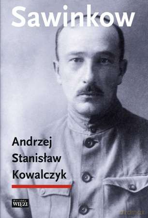 Sawinkow - Andrzej Stanisław Kowalczyk [KSIĄŻKA]