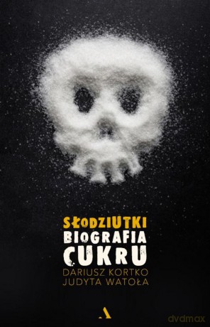Słodziutki. Biografia cukru - Dariusz Kortko [KSIĄŻKA]