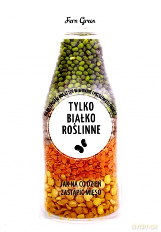 Tylko białko roślinne. Zielona Seria [KSIĄŻKA]