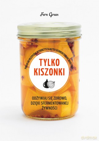 Tylko kiszonki. Zielona Seria [KSIĄŻKA]