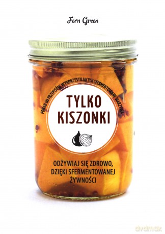 Tylko kiszonki. Zielona Seria [KSIĄŻKA]