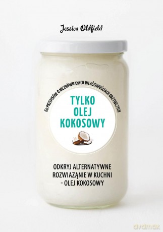 Tylko olej kokosowy. Zielona Seria [KSIĄŻKA]