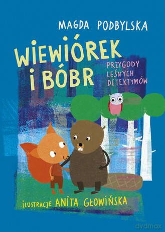 Wiewiórek i bóbr. Przygody leśnych detektywów - Magda Podbylska [KSIĄŻKA]