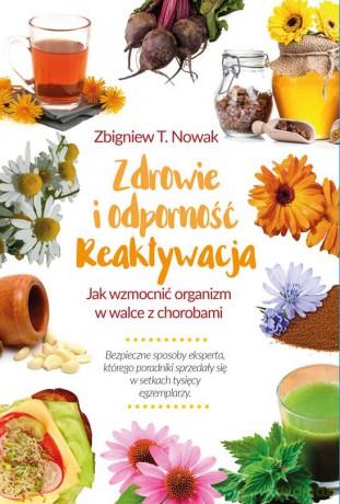 Zdrowie i odporność. Reaktywacja. Jak wzmocnić organizm w walce z chorobami - Zbigniew T. Nowak [KSIĄŻKA]