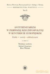 Antytrynitaryzm w Pierwszej Rzeczypospolitej w kontekście europejskim. Źródła - rozwój - oddziaływanie (Tom X) [KSIĄŻKA]