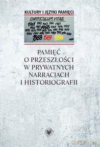 Pamięć o przeszłości w prywatnych narracjach i historiografii - Anna Warakomska [KSIĄŻKA]